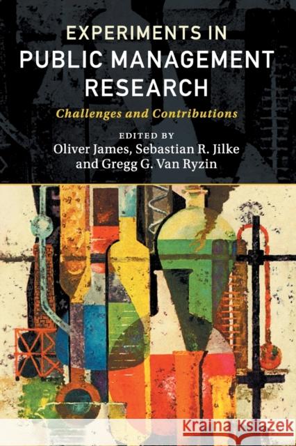 Experiments in Public Management Research: Challenges and Contributions Oliver James Sebastian R. Jilke Gregg G. Va 9781316614235 Cambridge University Press - książka