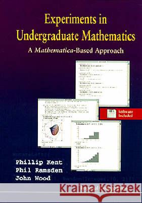 Experiments in Undergraduate Mathematics: A Mathematica-Based Approach P. Kent P. Ramsden J. Wood 9781860940279 World Scientific Publishing Company - książka
