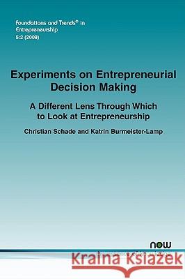 Experiments on Entrepreneurial Decision Making: A Different Lens Through Which to Look at Entrepreneurship Schade, Christian 9781601981981 Now Publishers, - książka