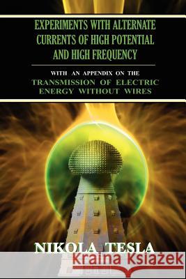 Experiments With Alternate Currents of High Potential and High Frequency Nikola Tesla 9781585093151 Book Tree - książka