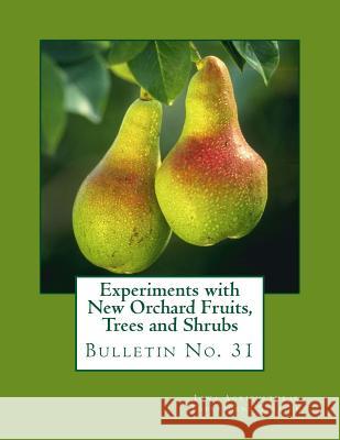 Experiments with New Orchard Fruits, Trees and Shrubs: Bulletin No. 31 Iowa Agricultural Experiment Station     Roger Chambers 9781986728591 Createspace Independent Publishing Platform - książka