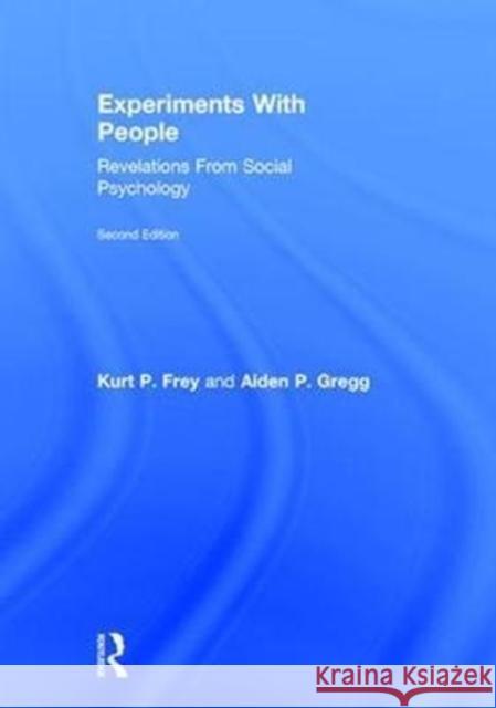 Experiments with People: Revelations from Social Psychology, 2nd Edition Kurt P. Frey Aiden P. Gregg 9781138282100 Psychology Press - książka