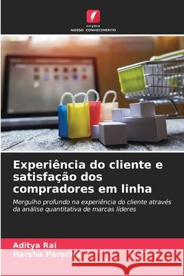 Experi?ncia do cliente e satisfa??o dos compradores em linha Aditya Rai Harsha Parecha 9786207802357 Edicoes Nosso Conhecimento - książka