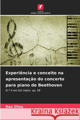 Experiência e conceito na apresentação do concerto para piano de Beethoven Zhou, Dan 9786209008733 Edições Nosso Conhecimento - książka