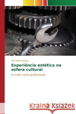 Experiência estética na esfera cultural Araujo Ana Maria 9783639752304 Novas Edicoes Academicas - książka