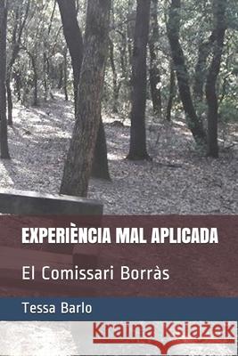 Experiéncia Mal Aplicada: El Comissari Borràs Barlo, Tessa 9781799287674 Independently Published - książka