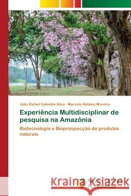 Experiência Multidisciplinar de pesquisa na Amazônia Valentim-Silva, João Rafael 9786202804684 Novas Edicoes Academicas - książka
