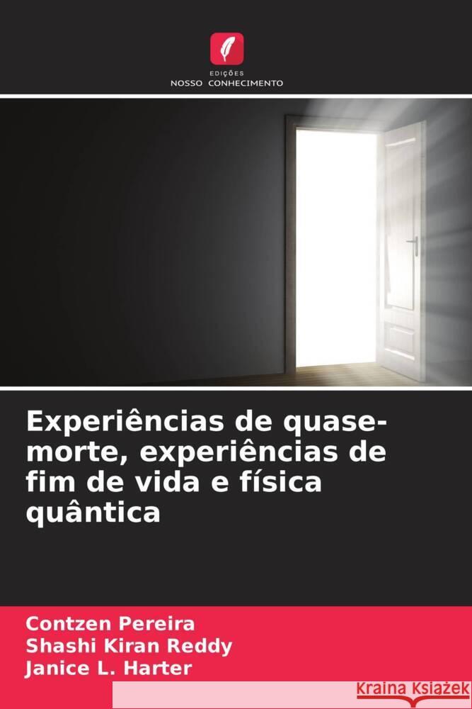 Experiências de quase-morte, experiências de fim de vida e física quântica Pereira, Contzen, Reddy, Shashi Kiran, Harter, Janice L. 9786207094165 Edições Nosso Conhecimento - książka