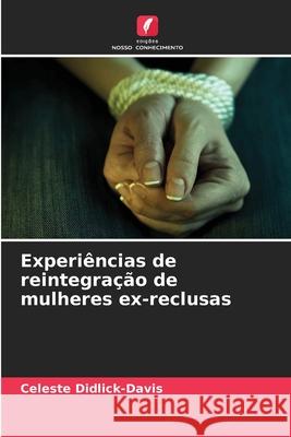 Experiências de reintegração de mulheres ex-reclusas Didlick-Davis, Celeste 9786202396905 Edições Nosso Conhecimento - książka