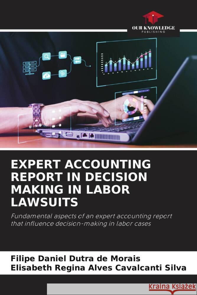 EXPERT ACCOUNTING REPORT IN DECISION MAKING IN LABOR LAWSUITS Daniel Dutra de Morais, Filipe, Regina Alves Cavalcanti Silva, Elisabeth 9786206485599 Our Knowledge Publishing - książka