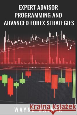 Expert Advisor Programming and Advanced Forex Strategies Wayne Walker 9781726669788 Independently Published - książka