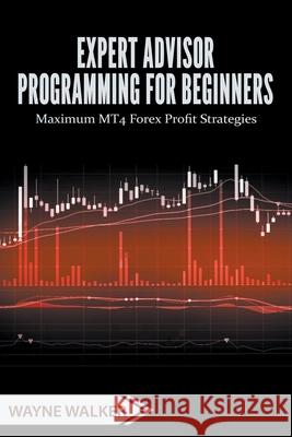 Expert Advisor Programming for Beginners Wayne Walker 9798201887780 Wayne Walker - książka