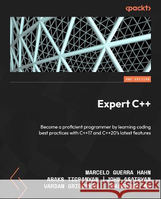 Expert C++: Become a proficient programmer by learning coding best practices with C++17 and C++20's latest features Marcelo Guerra Hahn, Araks Tigranyan, John Asatryan 9781804617830 Packt Publishing Limited - książka