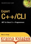 Expert C++/CLI: .Net for Visual C++ Programmers Heege, Marcus 9781590597569 Apress