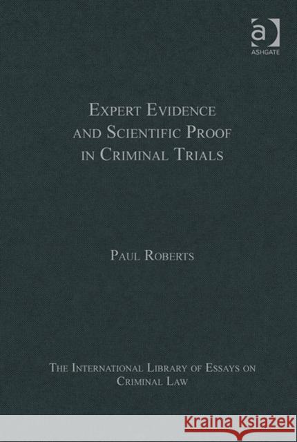 Expert Evidence and Scientific Proof in Criminal Trials Paul Roberts   9781409466062 Ashgate Publishing Limited - książka