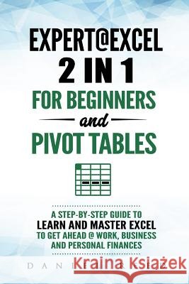 Expert@excel: 2 In1 for Beginners +and Pivot Tables: A Step by Step Guide to Learn and Master Excel to Get Ahead @ Work, Business an Daniel Reed 9781795223263 Independently Published - książka