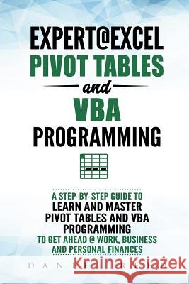 Expert@excel: Pivot Tables and VBA Programming: Bundle: 2 Books in 1: A Step-By-Step Guide to Learn and Master Pivot Tables and VBA Daniel Reed 9781729165690 Independently Published - książka