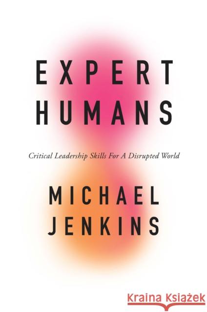 Expert Humans: Critical Leadership Skills for a Disrupted World Jenkins, Michael 9781800712614 Emerald Publishing Limited - książka