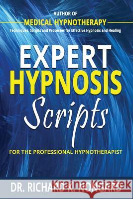 Expert Hypnosis Scripts for the Professional Hypnotherapist Richard Nongard 9781365886911 Lulu.com - książka