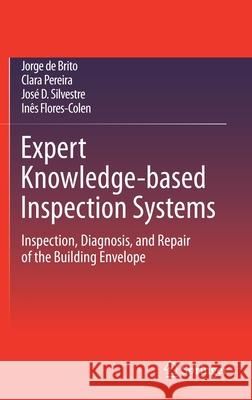 Expert Knowledge-Based Inspection Systems: Inspection, Diagnosis, and Repair of the Building Envelope De Brito, Jorge 9783030424459 Springer - książka