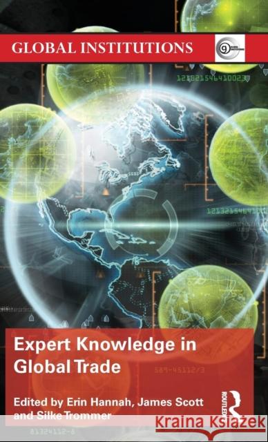 Expert Knowledge in Global Trade Erin Hannah James Scott Silke Trommer 9781138787773 Routledge - książka