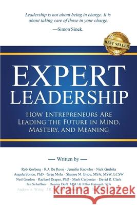 Expert Leadership: How Entrepreneurs Are Leading the Future in Mind, Mastery, and Meaning Rob Kosberg 9781966395485 Best Seller Publishing, LLC - książka