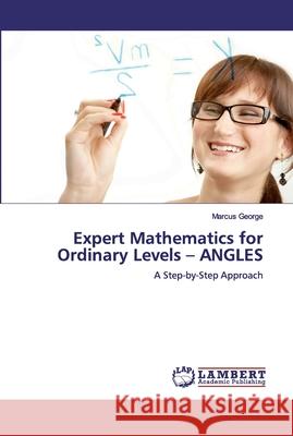Expert Mathematics for Ordinary Levels - ANGLES George, Marcus 9786139450770 LAP Lambert Academic Publishing - książka