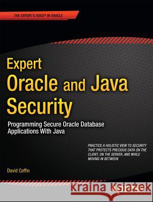 Expert Oracle and Java Security: Programming Secure Oracle Database Applications with Java Coffin, David 9781430238317  - książka