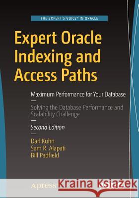 Expert Oracle Indexing and Access Paths: Maximum Performance for Your Database Kuhn, Darl 9781484219836 Apress - książka