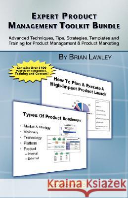 Expert Product Management Toolkit Bundle: Advanced Techniques, Tips, Strategies, Templates and Training for Product Management & Product Marketing Lawley, Brian 9781600051012 Happy about - książka
