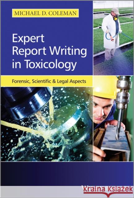 Expert Report Writing in Toxicology: Forensic, Scientific and Legal Aspects Coleman, Michael D. 9781118432143 John Wiley & Sons - książka