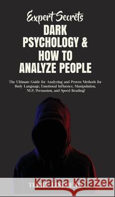 Expert Secrets - Dark Psychology & How to Analyze People: The Ultimate Guide for Analyzing and Proven Methods for Body Language, Emotional Influence, Terry Lindberg 9781800762275 Terry Lindberg - książka