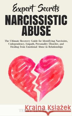 Expert Secrets - Narcissistic Abuse: The Ultimate Narcissism Recovery Guide for Identifying Narcissists, Codependency, Empath, Personality Disorder, a Terry Lindberg 9781800761360 Terry Lindberg - książka