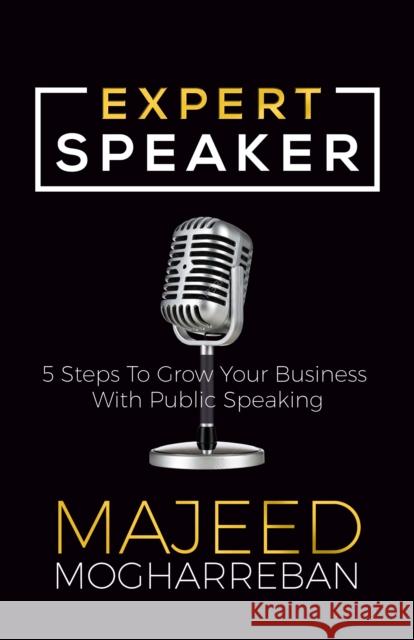 Expert Speaker: 5 Steps to Grow Your Business with Public Speaking Majeed Mogharreban 9781642794113 Morgan James Publishing - książka