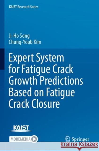 Expert System for Fatigue Crack Growth Predictions Based on Fatigue Crack Closure Ji-Ho Song Chung-Youb Kim 9789811680380 Springer - książka