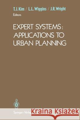 Expert Systems: Applications to Urban Planning T. J. Kim Lyna L. Wiggins J. R. Wright 9781461279761 Springer - książka