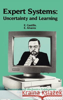 Expert Systems: Uncertainty and Learning Enrique Castillo E. Alvarez 9781851666645 Computational Mechanics - książka