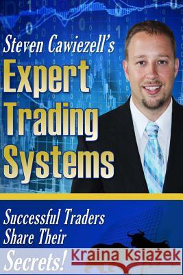 Expert Trading Systems: Successful Traders Share Their Secrets Steven Cawiezell 9781535580724 Createspace Independent Publishing Platform - książka