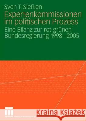 Expertenkommissionen Im Politischen Prozess: Eine Bilanz Zur Rot-Grünen Bundesregierung 1998 - 2005 Siefken, Sven T. 9783531156910 Vs Verlag Fur Sozialwissenschaften - książka