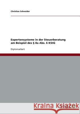 Expertensysteme in der Steuerberatung am Beispiel des § 8a Abs. 6 KStG Schneider, Christian 9783640626175 Grin Verlag - książka