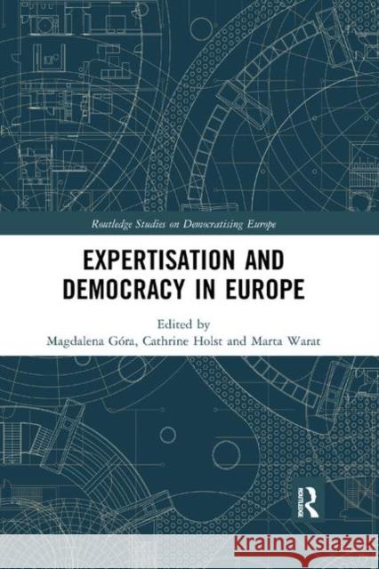 Expertisation and Democracy in Europe Magdalena Gora Cathrine Holst Marta Warat 9780367885878 Routledge - książka
