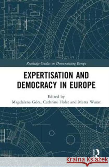 Expertisation and Democracy in Europe Magdalena Gora Cathrine Holst Marta Warat 9781138288232 Routledge - książka
