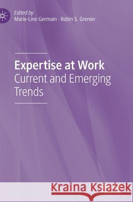 Expertise at Work: Current and Emerging Trends Marie-Line Germain Robin S. Grenier 9783030643706 Palgrave MacMillan - książka