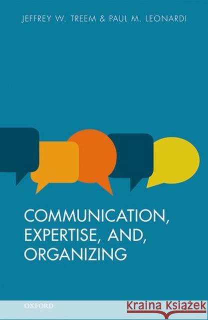 Expertise, Communication, and Organizing Jeffrey W. Treem Paul M. Leonardi 9780198739227 Oxford University Press, USA - książka