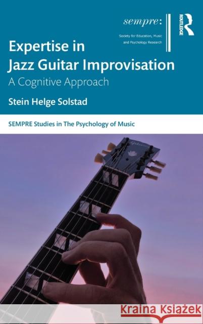 Expertise in Jazz Guitar Improvisation: A Cognitive Approach Stein Helge Solstad 9780367077662 Routledge - książka