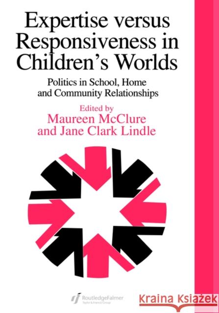 Expertise Versus Responsiveness in Children's Worlds: Politics in School, Home and Community Relationships Clark, Jane 9780750706674 Routledge - książka