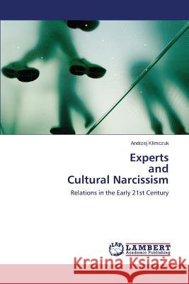 Experts and Cultural Narcissism Andrzej Klimczuk   9783847374190 LAP Lambert Academic Publishing AG & Co KG - książka