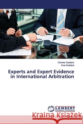 Experts and Expert Evidence in International Arbitration Goddard, Charles; Goddard, Inna 9783659892264 LAP Lambert Academic Publishing - książka
