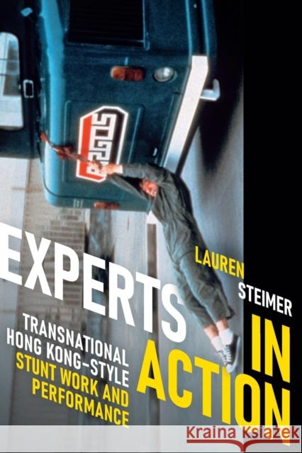 Experts in Action: Transnational Hong Kong-Style Stunt Work and Performance Lauren Steimer 9781478011705 Duke University Press - książka