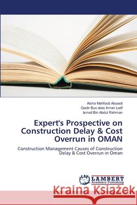 Expert's Prospective on Construction Delay & Cost Overrun in OMAN Alsaadi, Aisha Mahfood 9783330353213 LAP Lambert Academic Publishing - książka